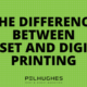 THE DIFFERENCE BETWEEN OFFSET AND DIGITAL PRINTING - PEL HUGHES