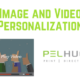 Image and Video Personalization - Pel Hughes Print and Digital Marketing - New Orleans, La