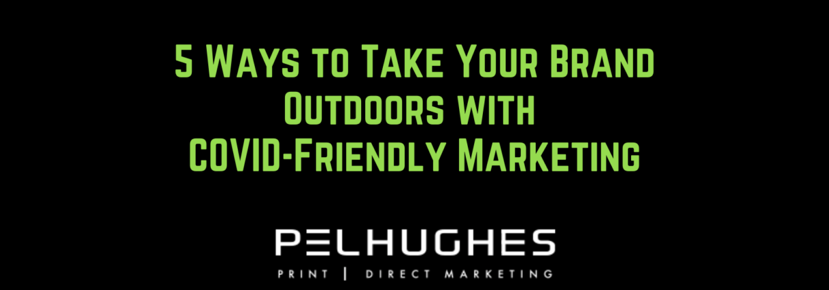5 Ways to Take Your Brand Outdoors with COVID-Friendly Marketing - pel hughes print marketing new orleans la