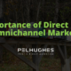 Importance of Direct Mail in Omnichannel Marketing - Pel Hughes print marketing new orleans