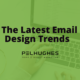 The Latest Email Design Trends - Pel Hughes print marketing new orleans