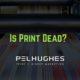 Is Print Dead - pel hughes print marketing new orleans la