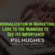 Personalization in Marketing_ Look to the Numbers to See its Importance - pel hughes print marketing new orleans la