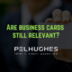 Are business cards still relevant? Pel Hughes Print Marketing