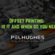 Offset Printing: What is it and when do you need it - pel hughes print marketing new orleans la