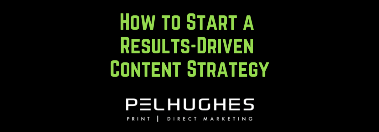 How to Start a Results-Driven Content Strategy - pel hughes print marketing new orleans la
